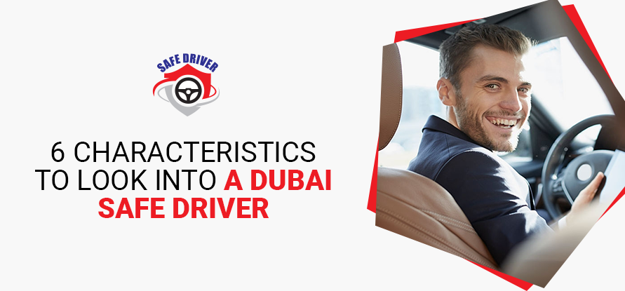 6 Characteristics to Look into a Dubai Safe Driver