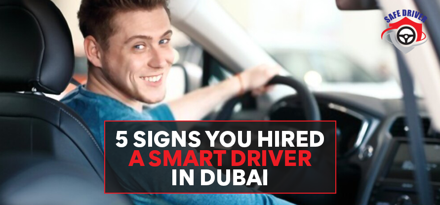 5 SIGNS YOU HIRED A SMART DRIVER IN DUBAI