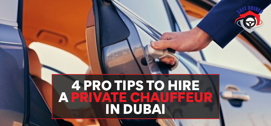 4 PRO TIPS TO HIRE A PRIVATE CHAUFFEUR IN DUBAI
