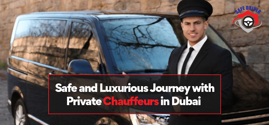 Safe And Luxurious Journey With Private Chauffeurs In Dubai