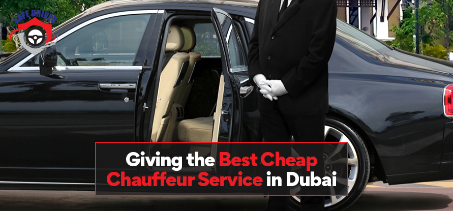 Giving the Best Cheap Chauffeur Service in Dubai