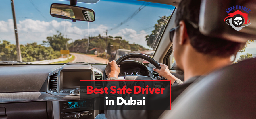 Why Hiring the Best Safe Driver in Dubai?