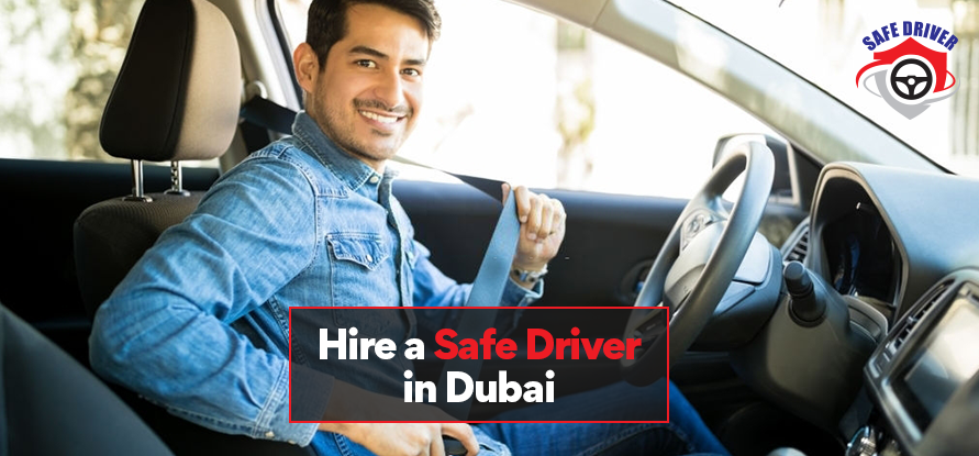 Hire a Safe Driver in Dubai for the Comfort you Need!
