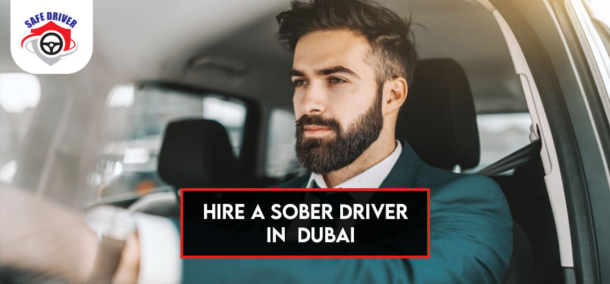 Hire a Sober Driver in Dubai to Meet Your Needs