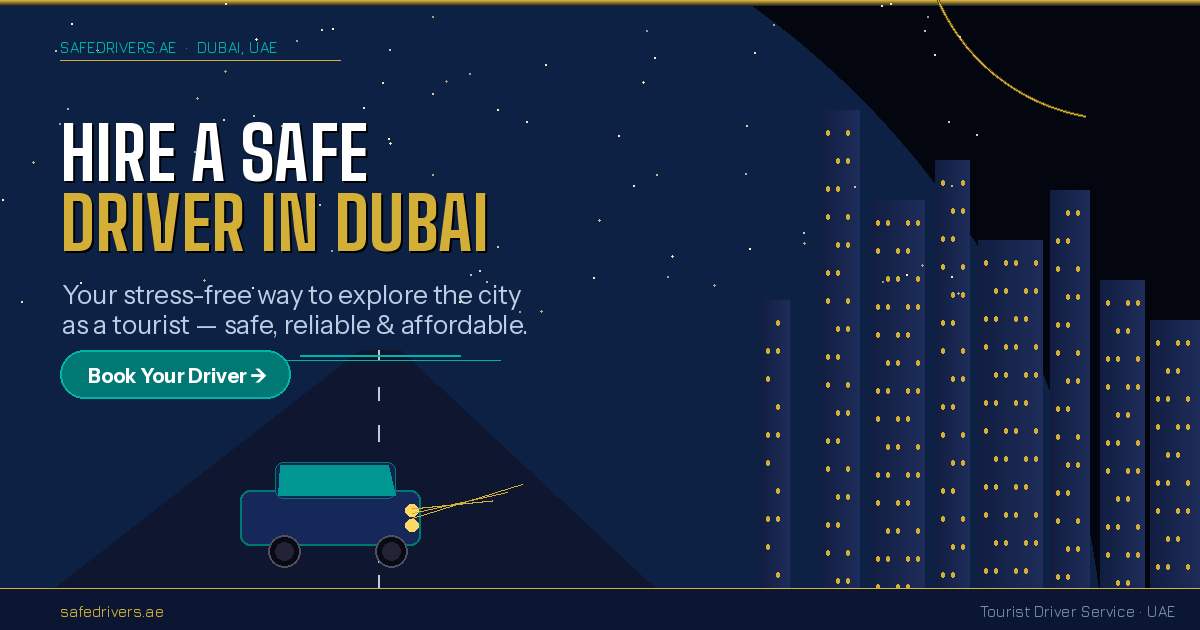 Why Every Tourist in Dubai Should Hire a Safe Driver